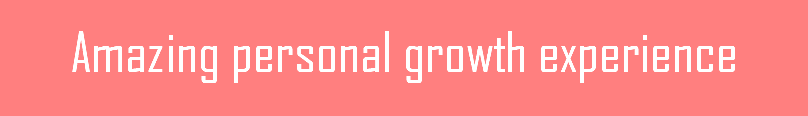 Amazing personal growth experience