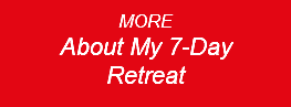 MORE About My 7-Day  Retreat